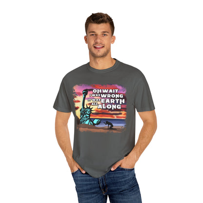 IT WAS EARTH ALL ALONG T-SHIRT