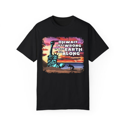 IT WAS EARTH ALL ALONG T-SHIRT