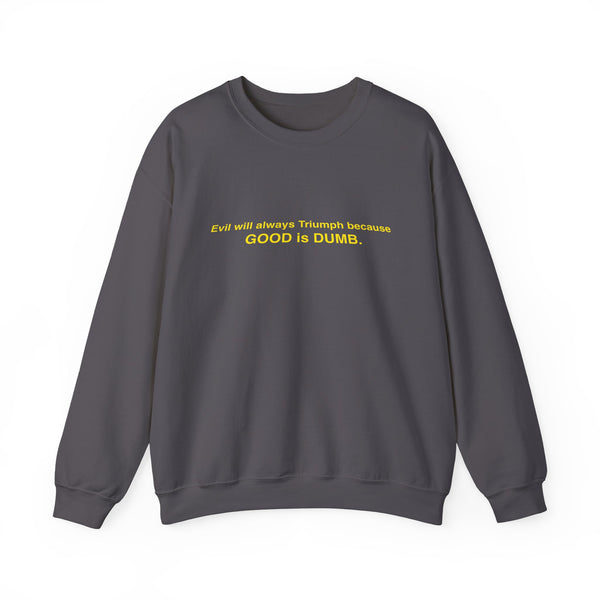 Good is Dumb Sweatshirt