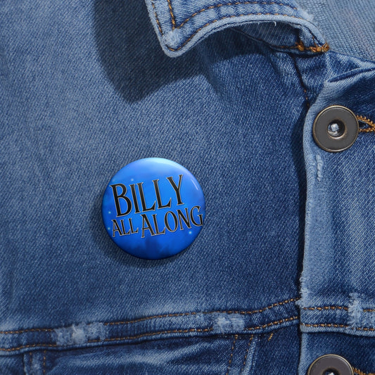 Billy All Along Pin Buttons