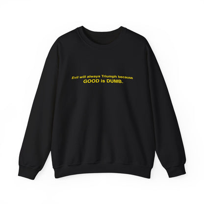 Good is Dumb Sweatshirt