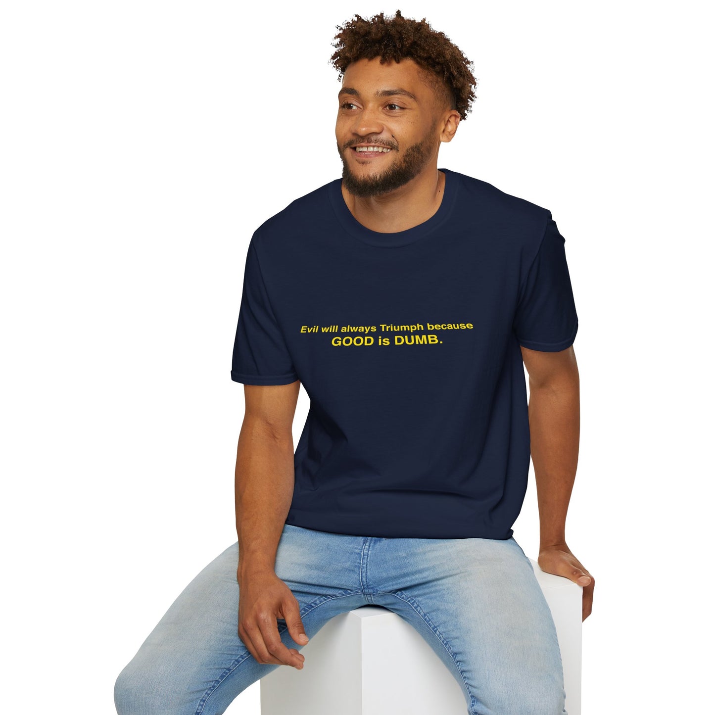 Good is Dumb T-shirt