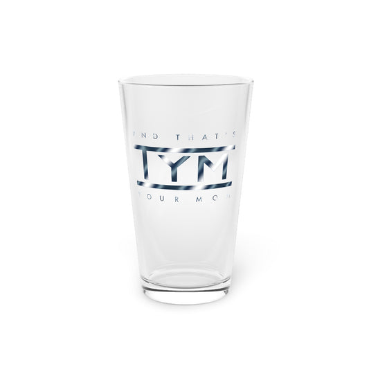 Pint glass featuring TYM and that's your mom chrome blue design